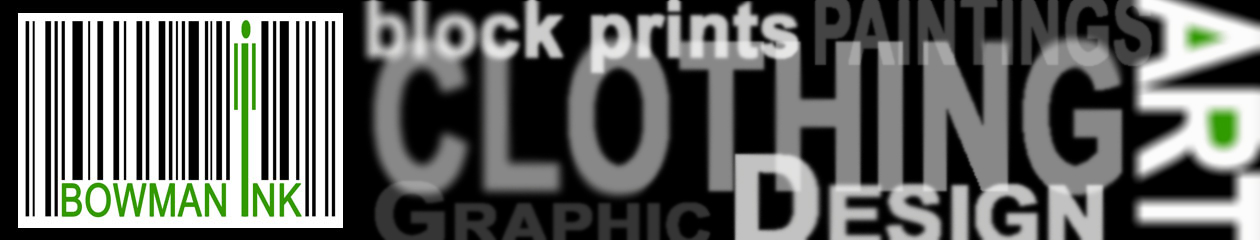 The Bowman INK- Hand block printed clothing, lino prints and paintings by the artist Chris Bowman of the Big Island of Hawaii  and Alaska